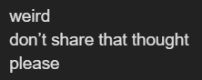 weird don't share that thought please